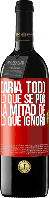 39,95 € | Vino Tinto Edición RED MBE Reserva Daría todo lo que sé por la mitad de lo que ignoro Etiqueta Roja. Etiqueta personalizable Reserva 12 Meses Cosecha 2016 Tempranillo