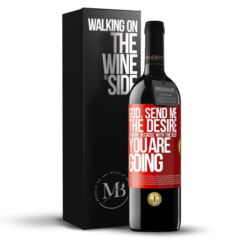39,95 € Free Shipping | Red Wine RED Edition MBE Reserve God, send me the desire to work because with the sleep you are going Red Label. Customizable label Reserve 12 Months Harvest 2014 Tempranillo