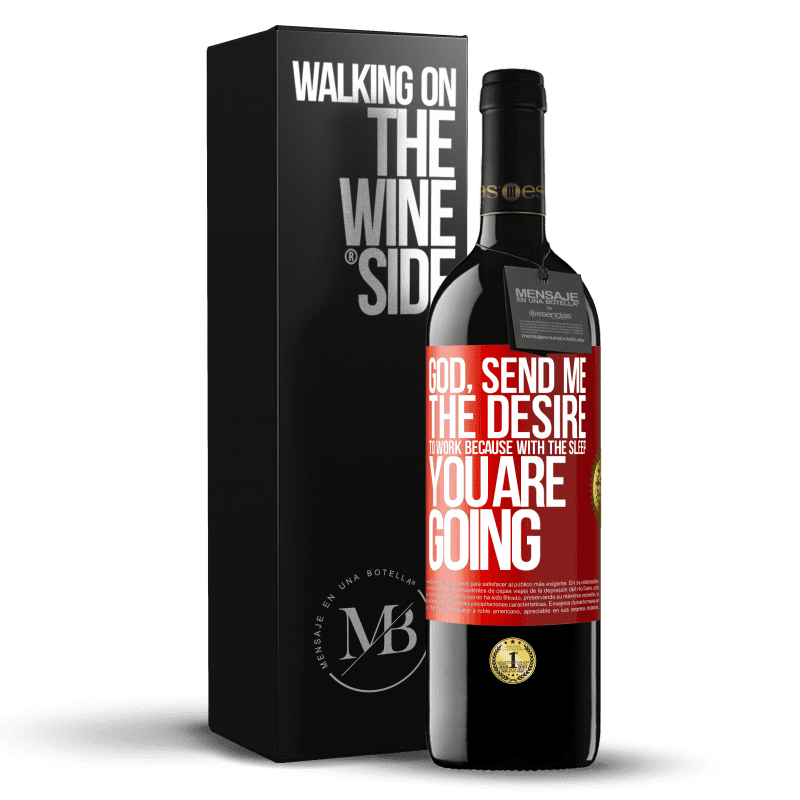 39,95 € Free Shipping | Red Wine RED Edition MBE Reserve God, send me the desire to work because with the sleep you are going Red Label. Customizable label Reserve 12 Months Harvest 2015 Tempranillo