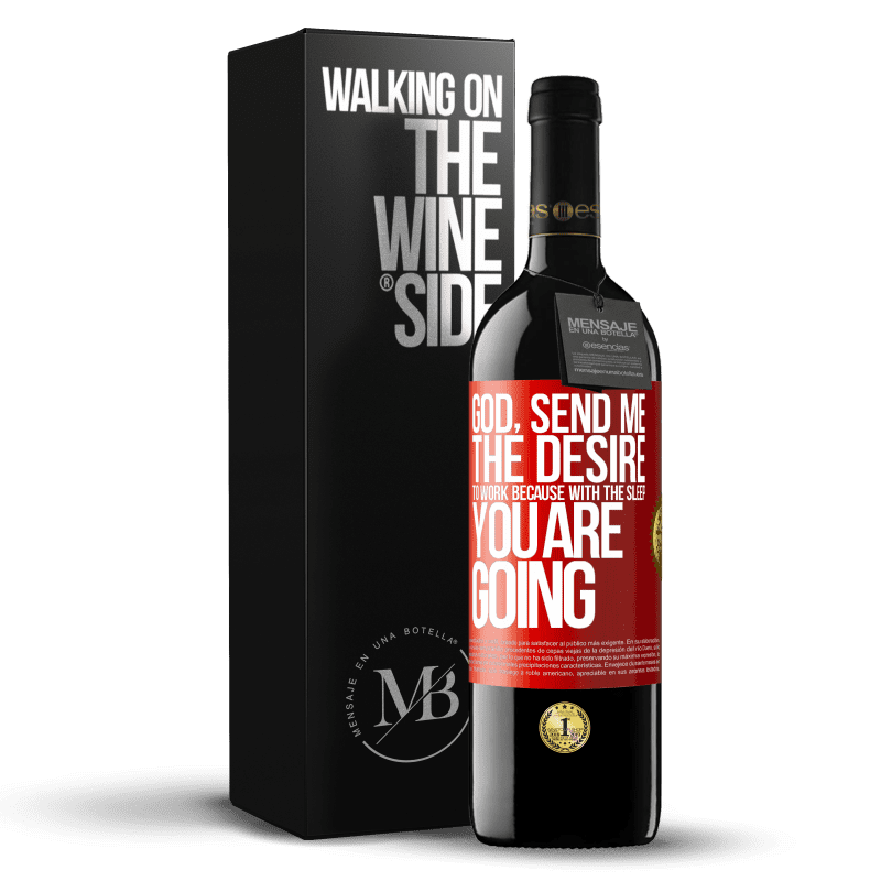 39,95 € Free Shipping | Red Wine RED Edition MBE Reserve God, send me the desire to work because with the sleep you are going Red Label. Customizable label Reserve 12 Months Harvest 2016 Tempranillo