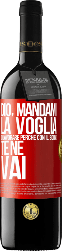 39,95 € | Vino rosso Edizione RED MBE Riserva Dio, mandami la voglia di lavorare perché con il sonno te ne vai Etichetta Rossa. Etichetta personalizzabile Riserva 12 Mesi Raccogliere 2015 Tempranillo