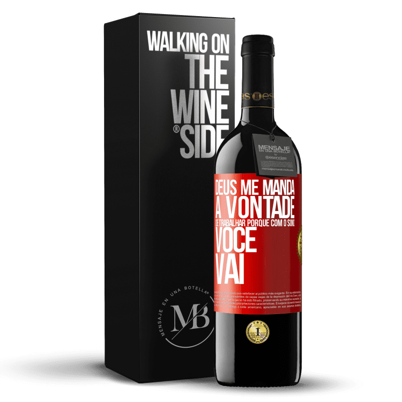 39,95 € Envio grátis | Vinho tinto Edição RED MBE Reserva Deus me manda a vontade de trabalhar porque com o sono voce vai Etiqueta Vermelha. Etiqueta personalizável Reserva 12 Meses Colheita 2015 Tempranillo