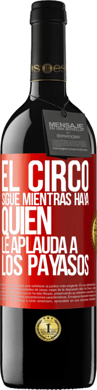 Envío gratis | Vino Tinto Edición RED MBE Reserva El circo sigue mientras haya quien le aplauda a los payasos Etiqueta Roja. Etiqueta personalizable Reserva 12 Meses Cosecha 2014 Tempranillo