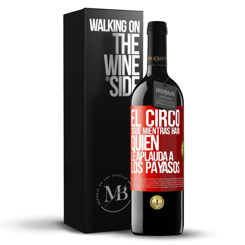 39,95 € Envío gratis | Vino Tinto Edición RED MBE Reserva El circo sigue mientras haya quien le aplauda a los payasos Etiqueta Roja. Etiqueta personalizable Reserva 12 Meses Cosecha 2016 Tempranillo