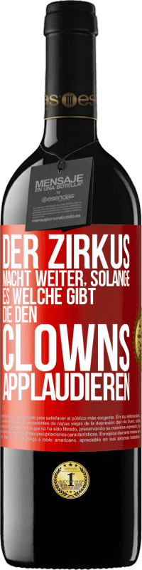 Kostenloser Versand | Rotwein RED Ausgabe MBE Reserve Der Zirkus macht weiter, solange es welche gibt, die den Clowns applaudieren Rote Markierung. Anpassbares Etikett Reserve 12 Monate Ernte 2014 Tempranillo