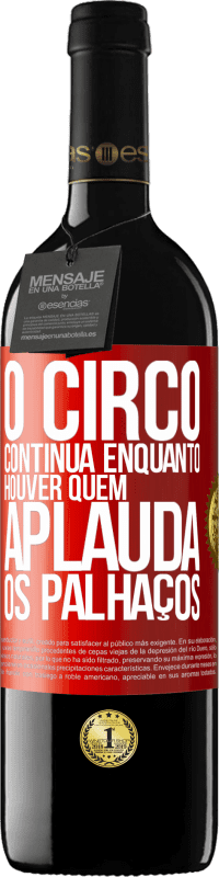 Envio grátis | Vinho tinto Edição RED MBE Reserva O circo continua enquanto houver quem aplauda os palhaços Etiqueta Vermelha. Etiqueta personalizável Reserva 12 Meses Colheita 2014 Tempranillo