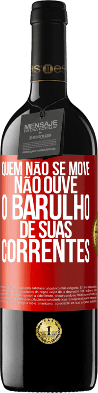 39,95 € | Vinho tinto Edição RED MBE Reserva Quem não se move não ouve o barulho de suas correntes Etiqueta Vermelha. Etiqueta personalizável Reserva 12 Meses Colheita 2015 Tempranillo