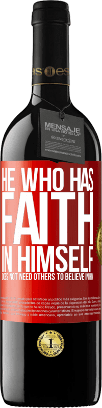 39,95 € | Red Wine RED Edition MBE Reserve He who has faith in himself does not need others to believe in him Red Label. Customizable label Reserve 12 Months Harvest 2014 Tempranillo
