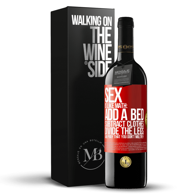 39,95 € Free Shipping | Red Wine RED Edition MBE Reserve Sex is like math: add a bed, subtract clothes, divide the legs, and pray that you don't multiply Red Label. Customizable label Reserve 12 Months Harvest 2014 Tempranillo