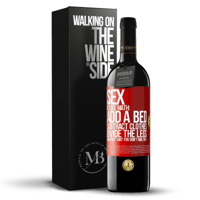 «Sex is like math: add a bed, subtract clothes, divide the legs, and pray that you don't multiply» RED Edition MBE Reserve