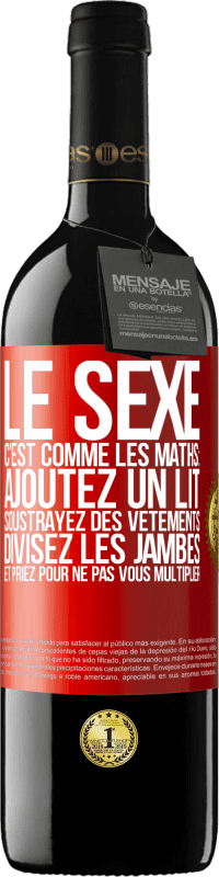 Envoi gratuit | Vin rouge Édition RED MBE Réserve Le sexe, c'est comme les maths: ajoutez un lit, soustrayez des vêtements, divisez les jambes et priez pour ne pas vous multiplie Étiquette Rouge. Étiquette personnalisable Réserve 12 Mois Récolte 2014 Tempranillo