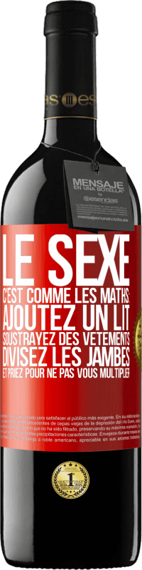 39,95 € Envoi gratuit | Vin rouge Édition RED MBE Réserve Le sexe, c'est comme les maths: ajoutez un lit, soustrayez des vêtements, divisez les jambes et priez pour ne pas vous multiplie Étiquette Rouge. Étiquette personnalisable Réserve 12 Mois Récolte 2016 Tempranillo