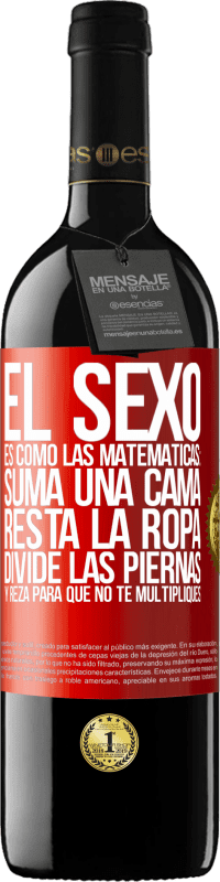 39,95 € Envío gratis | Vino Tinto Edición RED MBE Reserva El sexo es como las matemáticas: suma una cama, resta la ropa, divide las piernas y reza para que no te multipliques Etiqueta Roja. Etiqueta personalizable Reserva 12 Meses Cosecha 2016 Tempranillo