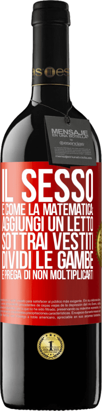 Spedizione Gratuita | Vino rosso Edizione RED MBE Riserva Il sesso è come la matematica: aggiungi un letto, sottrai vestiti, dividi le gambe e prega di non moltiplicarti Etichetta Rossa. Etichetta personalizzabile Riserva 12 Mesi Raccogliere 2014 Tempranillo