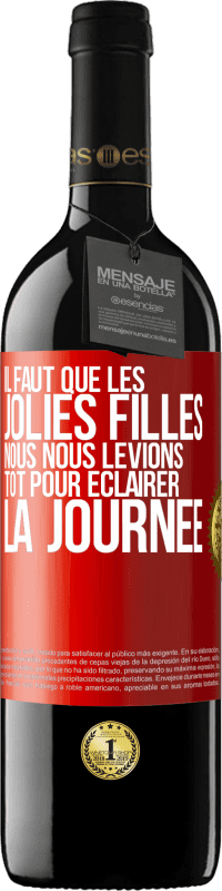 39,95 € Envoi gratuit | Vin rouge Édition RED MBE Réserve Il faut que les jolies filles nous nous levions tôt pour éclairer la journée Étiquette Rouge. Étiquette personnalisable Réserve 12 Mois Récolte 2016 Tempranillo
