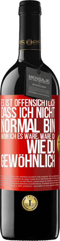 39,95 € | Rotwein RED Ausgabe MBE Reserve Es ist offensichtlich, dass ich nicht normal bin, wenn ich es wäre, wäre ich wie du, gewöhnlich Rote Markierung. Anpassbares Etikett Reserve 12 Monate Ernte 2015 Tempranillo