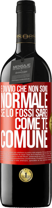 39,95 € | Vino rosso Edizione RED MBE Riserva È ovvio che non sono normale, se lo fossi, sarei come te, comune Etichetta Rossa. Etichetta personalizzabile Riserva 12 Mesi Raccogliere 2015 Tempranillo