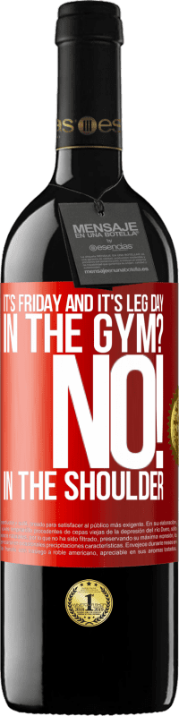39,95 € | Red Wine RED Edition MBE Reserve It's Friday and it's leg day. In the gym? No! in the shoulder Red Label. Customizable label Reserve 12 Months Harvest 2014 Tempranillo