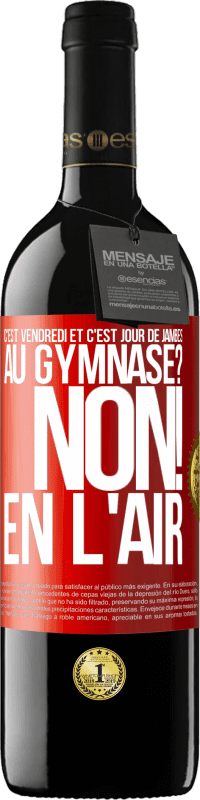 39,95 € | Vin rouge Édition RED MBE Réserve C'est vendredi et c'est jour de jambes. Au gymnase? Non! En l'air Étiquette Rouge. Étiquette personnalisable Réserve 12 Mois Récolte 2015 Tempranillo