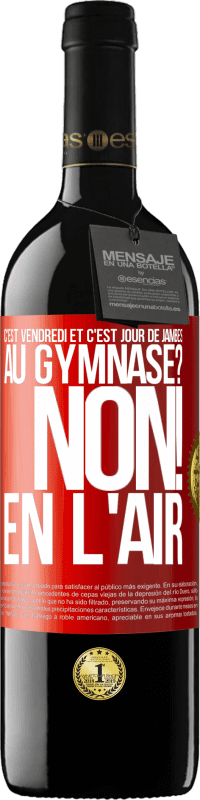 39,95 € | Vin rouge Édition RED MBE Réserve C'est vendredi et c'est jour de jambes. Au gymnase? Non! En l'air Étiquette Rouge. Étiquette personnalisable Réserve 12 Mois Récolte 2016 Tempranillo