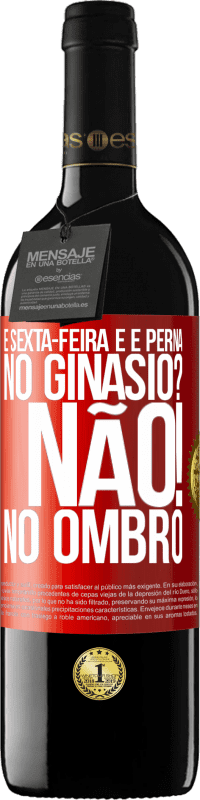 39,95 € Envio grátis | Vinho tinto Edição RED MBE Reserva É sexta-feira e é perna. No ginásio? Não! no ombro Etiqueta Vermelha. Etiqueta personalizável Reserva 12 Meses Colheita 2016 Tempranillo