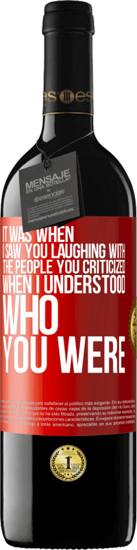 Free Shipping | Red Wine RED Edition MBE Reserve It was when I saw you laughing with the people you criticized, when I understood who you were Red Label. Customizable label Reserve 12 Months Harvest 2014 Tempranillo