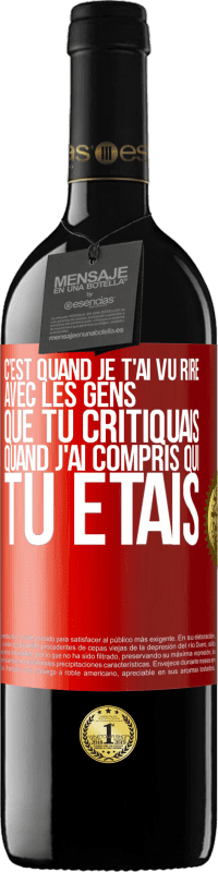 39,95 € Envoi gratuit | Vin rouge Édition RED MBE Réserve C'est quand je t'ai vu rire avec les gens que tu critiquais, quand j'ai compris qui tu étais Étiquette Rouge. Étiquette personnalisable Réserve 12 Mois Récolte 2016 Tempranillo