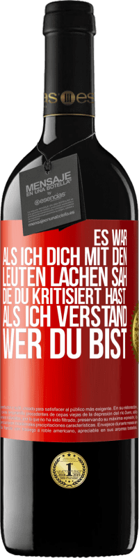 Kostenloser Versand | Rotwein RED Ausgabe MBE Reserve Es war, als ich dich mit den Leuten lachen sah, die du kritisiert hast, als ich verstand, wer du bist Rote Markierung. Anpassbares Etikett Reserve 12 Monate Ernte 2014 Tempranillo