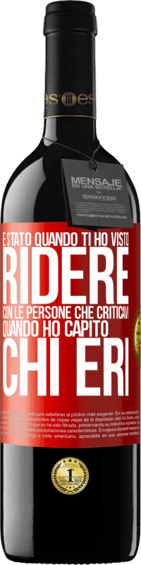 39,95 € | Vino rosso Edizione RED MBE Riserva È stato quando ti ho visto ridere con le persone che criticavi, quando ho capito chi eri Etichetta Rossa. Etichetta personalizzabile Riserva 12 Mesi Raccogliere 2015 Tempranillo