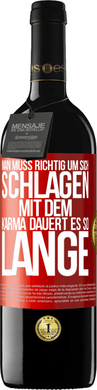 39,95 € Kostenloser Versand | Rotwein RED Ausgabe MBE Reserve Man muss richtig um sich schlagen, mit dem Karma dauert es so lange Rote Markierung. Anpassbares Etikett Reserve 12 Monate Ernte 2015 Tempranillo