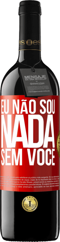 «Eu não sou nada sem você» Edição RED MBE Reserva