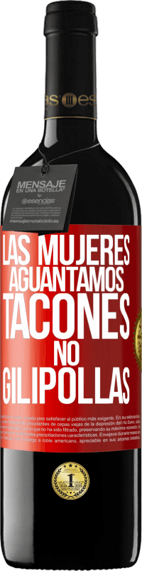 «Las mujeres aguantamos tacones, no gilipollas» Edición RED MBE Reserva