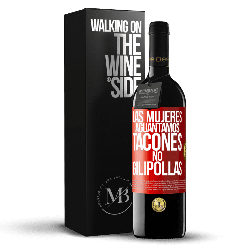 39,95 € Envío gratis | Vino Tinto Edición RED MBE Reserva Las mujeres aguantamos tacones, no gilipollas Etiqueta Roja. Etiqueta personalizable Reserva 12 Meses Cosecha 2014 Tempranillo