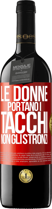 Spedizione Gratuita | Vino rosso Edizione RED MBE Riserva Le donne portano i tacchi, non gli stronzi Etichetta Rossa. Etichetta personalizzabile Riserva 12 Mesi Raccogliere 2014 Tempranillo