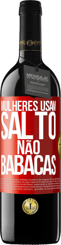 «Mulheres usam salto, não babacas» Edição RED MBE Reserva