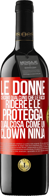 Spedizione Gratuita | Vino rosso Edizione RED MBE Riserva Le donne cercano qualcuno che le faccia ridere e le protegga, qualcosa come un clown ninja Etichetta Rossa. Etichetta personalizzabile Riserva 12 Mesi Raccogliere 2014 Tempranillo