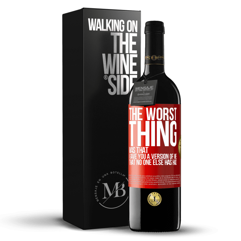 39,95 € Free Shipping | Red Wine RED Edition MBE Reserve The worst thing was that I gave you a version of me that no one else has had Red Label. Customizable label Reserve 12 Months Harvest 2014 Tempranillo