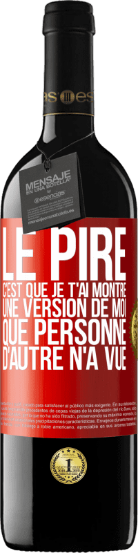 39,95 € Envoi gratuit | Vin rouge Édition RED MBE Réserve Le pire, c'est que je t'ai montré une version de moi que personne d'autre n'a vue Étiquette Rouge. Étiquette personnalisable Réserve 12 Mois Récolte 2016 Tempranillo