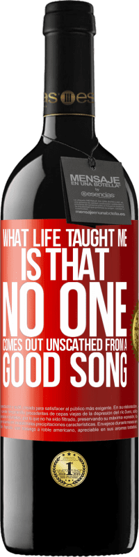 39,95 € | Red Wine RED Edition MBE Reserve What life taught me is that no one comes out unscathed from a good song Red Label. Customizable label Reserve 12 Months Harvest 2014 Tempranillo