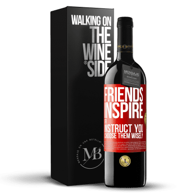 «Friends inspire or instruct you. Choose them wisely» RED Edition MBE Reserve