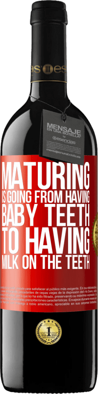 «Maturing is going from having baby teeth to having milk on the teeth» RED Edition MBE Reserve