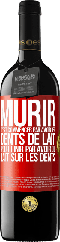 39,95 € | Vin rouge Édition RED MBE Réserve Mûrir c'est commencer par avoir des dents de lait pour finir par avoir du lait sur les dents Étiquette Rouge. Étiquette personnalisable Réserve 12 Mois Récolte 2015 Tempranillo