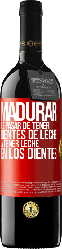 39,95 € | Vino Tinto Edición RED MBE Reserva Madurar es pasar de tener dientes de leche a tener leche en los dientes Etiqueta Roja. Etiqueta personalizable Reserva 12 Meses Cosecha 2015 Tempranillo