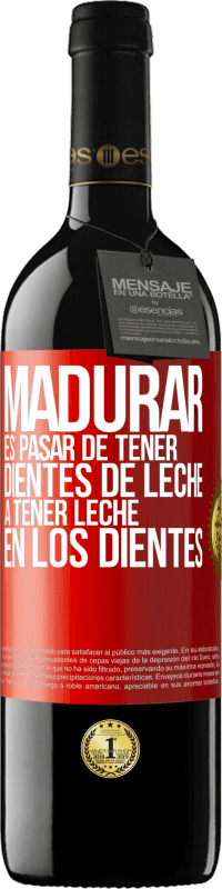 39,95 € Envío gratis | Vino Tinto Edición RED MBE Reserva Madurar es pasar de tener dientes de leche a tener leche en los dientes Etiqueta Roja. Etiqueta personalizable Reserva 12 Meses Cosecha 2016 Tempranillo