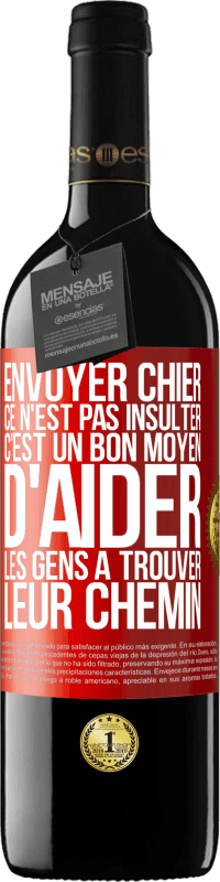 39,95 € | Vin rouge Édition RED MBE Réserve Envoyer chier, ce n'est pas insulter. C'est un bon moyen d'aider les gens à trouver leur chemin Étiquette Rouge. Étiquette personnalisable Réserve 12 Mois Récolte 2014 Tempranillo