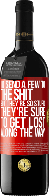 39,95 € Бесплатная доставка | Красное вино Издание RED MBE Бронировать Я бы отправил несколько в дерьмо, но они такие дебилы, что обязательно заблудятся по дороге Красная метка. Настраиваемая этикетка Бронировать 12 Месяцы Урожай 2016 Tempranillo