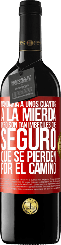 «Mandaría a unos cuantos a la mierda, pero son tan imbéciles que seguro que se pierden por el camino» Edición RED MBE Reserva