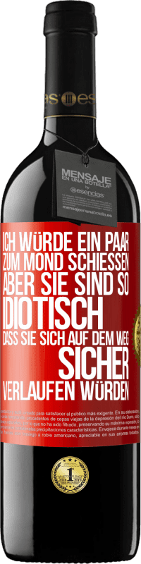 «Ich würde ein paar zum Mond schießen, aber sie sind so idiotisch, dass sie sich auf dem Weg sicher verlaufen würden» RED Ausgabe MBE Reserve