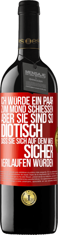 39,95 € Kostenloser Versand | Rotwein RED Ausgabe MBE Reserve Ich würde ein paar zum Mond schießen, aber sie sind so idiotisch, dass sie sich auf dem Weg sicher verlaufen würden Rote Markierung. Anpassbares Etikett Reserve 12 Monate Ernte 2016 Tempranillo