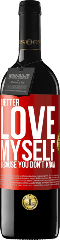 Free Shipping | Red Wine RED Edition MBE Reserve I better love myself, because you don't know Red Label. Customizable label Reserve 12 Months Harvest 2014 Tempranillo